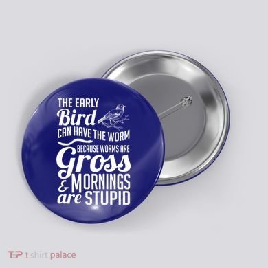 The Early Bird Can Have The Worm Funny Humor Gift Button