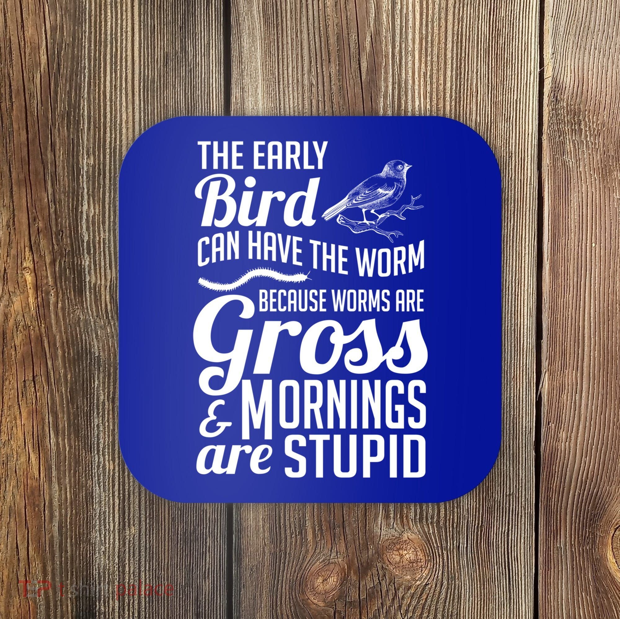 The Early Bird Can Have The Worm Funny Humor Gift Coaster