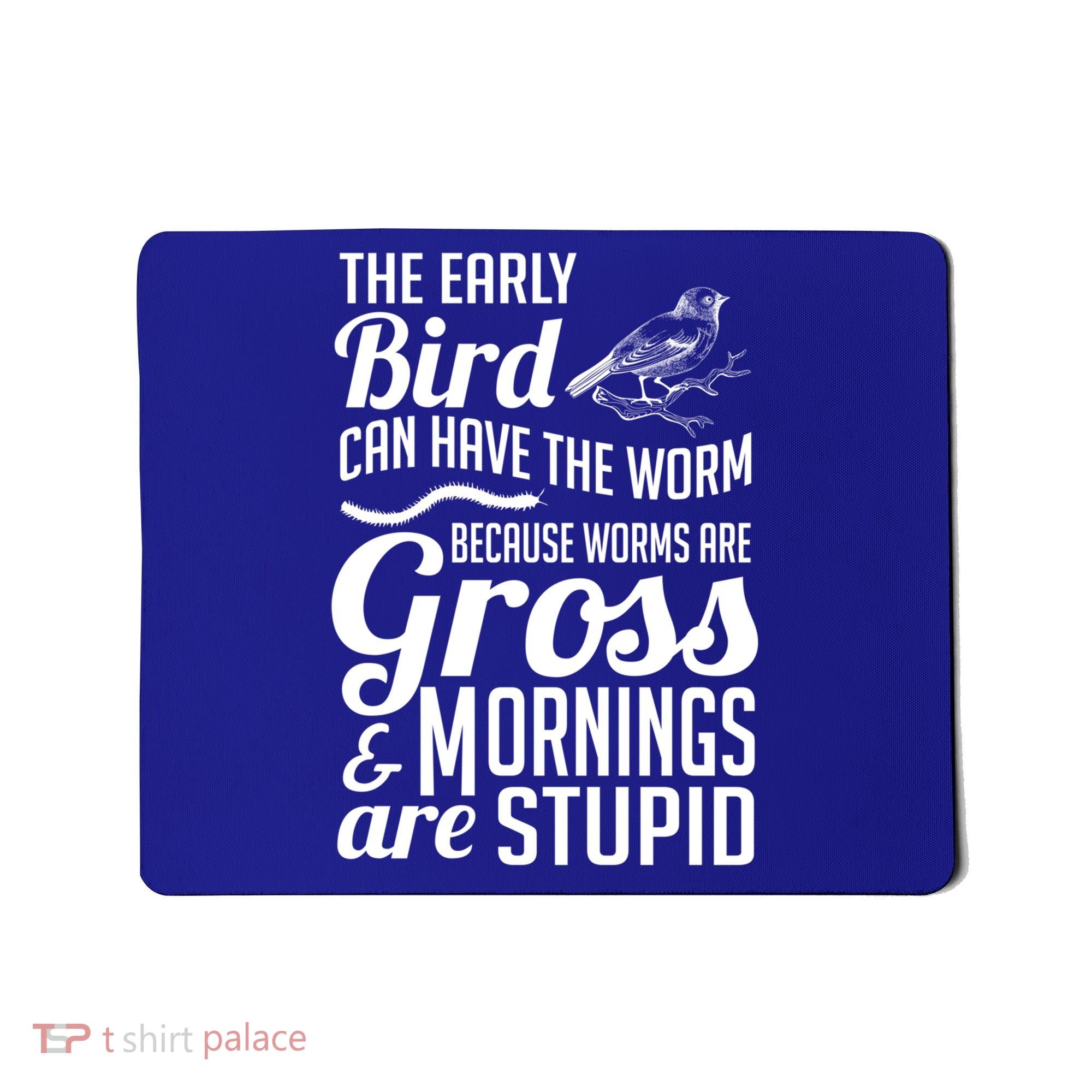 The Early Bird Can Have The Worm Funny Humor Gift Mousepad