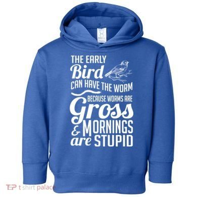 The Early Bird Can Have The Worm Funny Humor Gift Toddler Hoodie