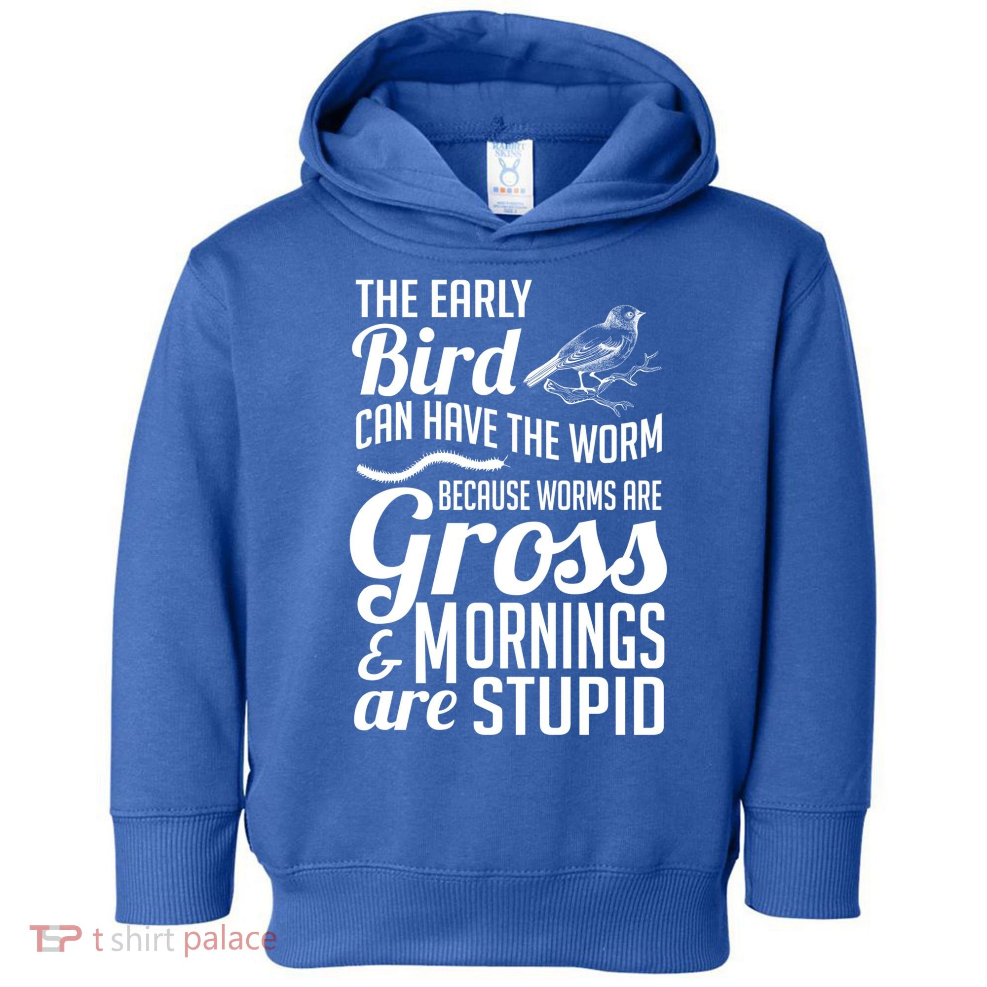 The Early Bird Can Have The Worm Funny Humor Gift Toddler Hoodie