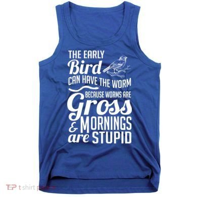 The Early Bird Can Have The Worm Funny Humor Gift Tank Top