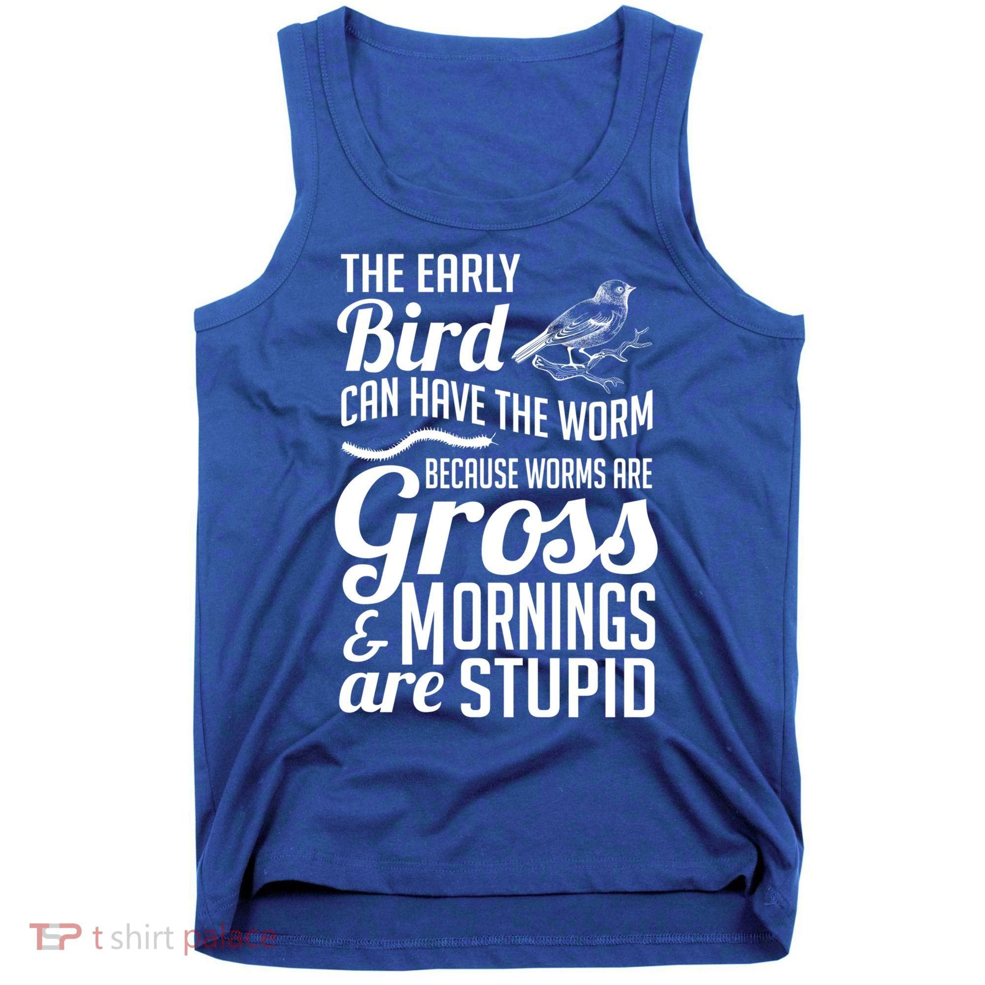 The Early Bird Can Have The Worm Funny Humor Gift Tank Top