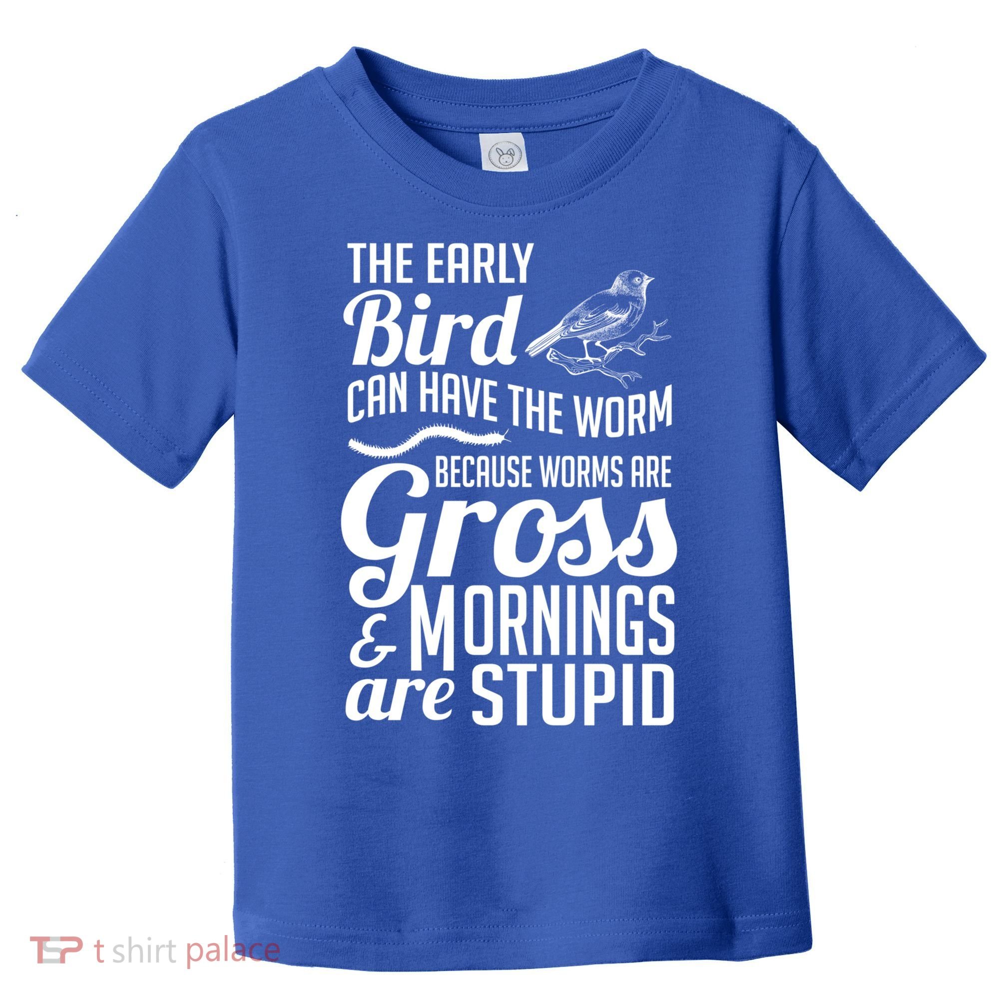 The Early Bird Can Have The Worm Funny Humor Gift Toddler T-Shirt