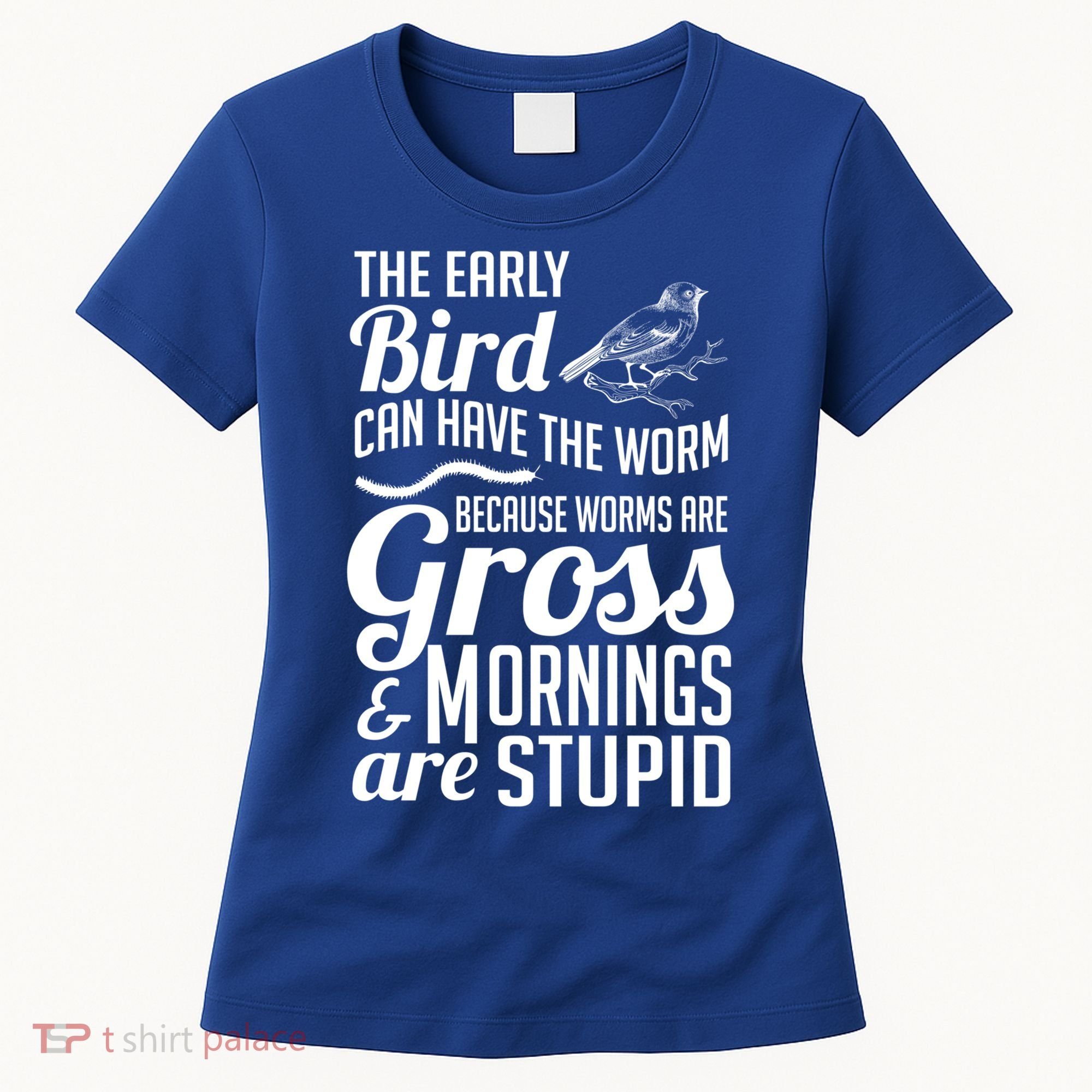 The Early Bird Can Have The Worm Funny Humor Gift Women's T-Shirt