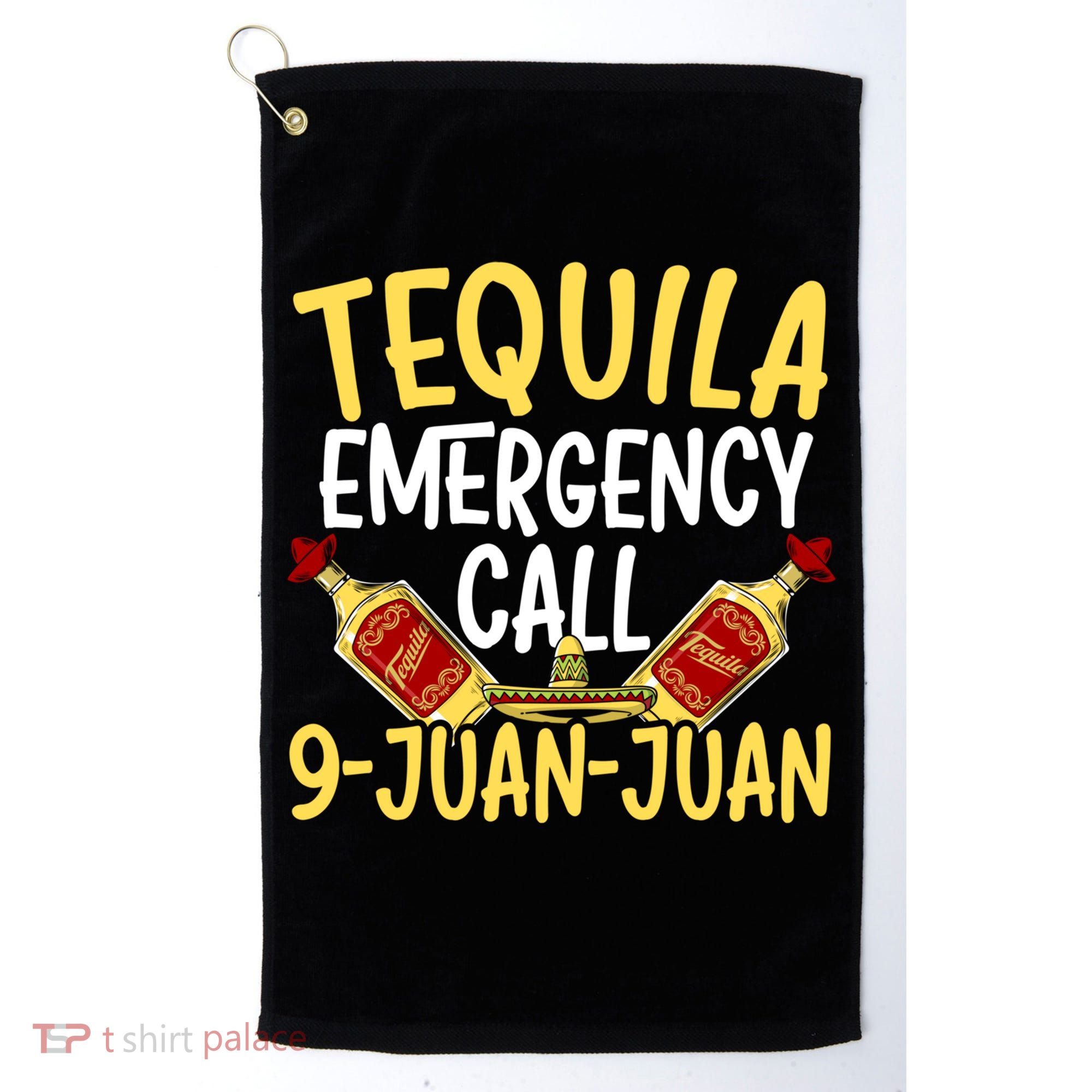Tequila Emergency Call 9 Juan Juan Mexican Cinco De Mayo Gift Golf Towel