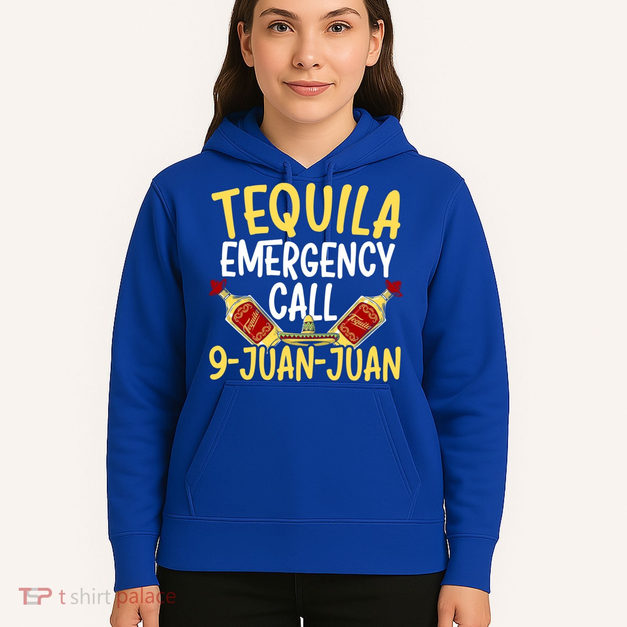 Tequila Emergency Call 9 Juan Juan Mexican Cinco De Mayo Gift Hoodie