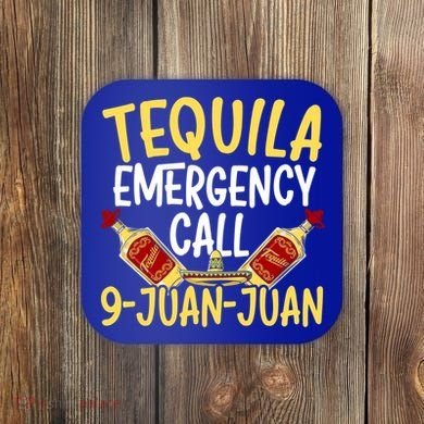 Tequila Emergency Call 9 Juan Juan Mexican Cinco De Mayo Gift Coaster