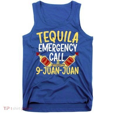 Tequila Emergency Call 9 Juan Juan Mexican Cinco De Mayo Gift Tank Top