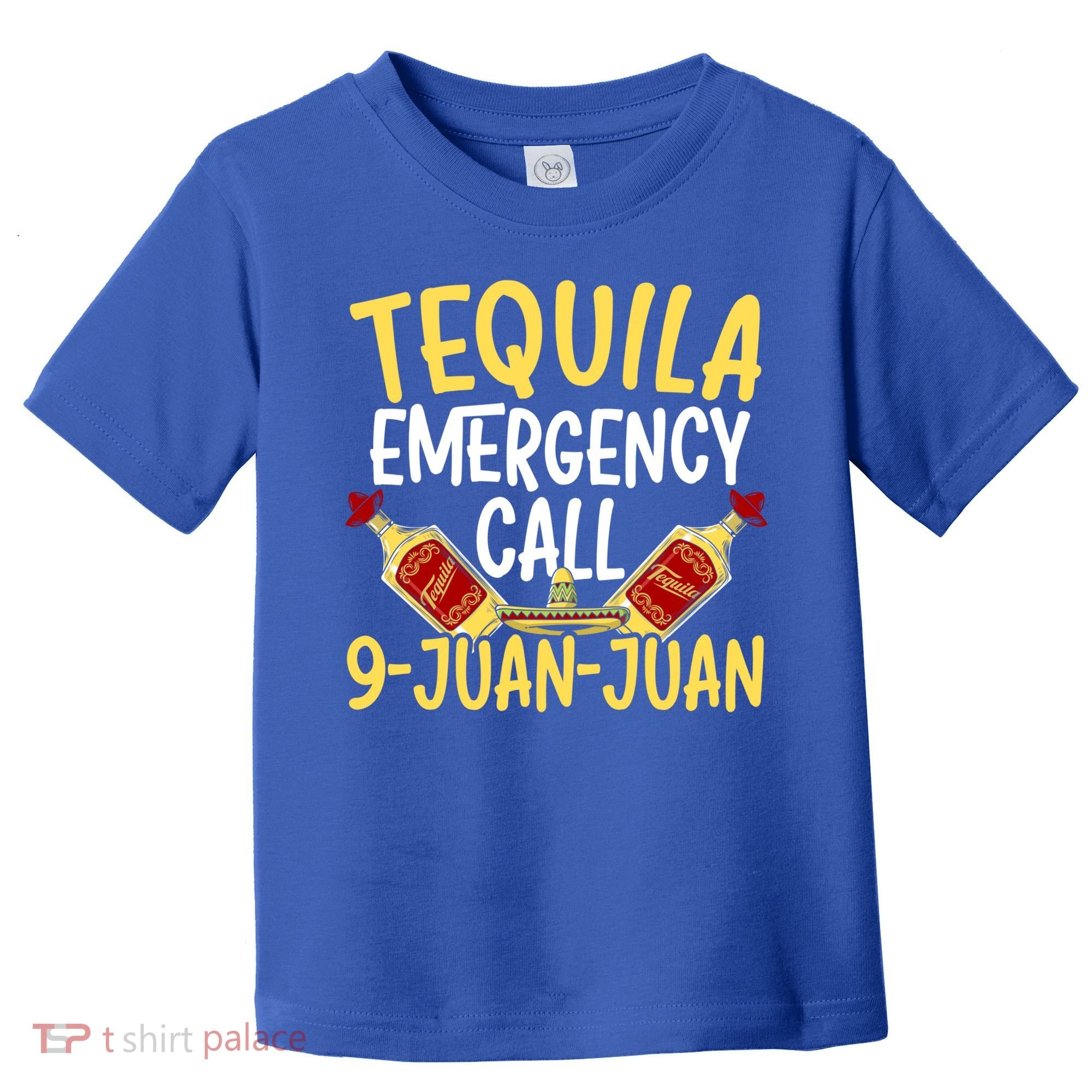 Tequila Emergency Call 9 Juan Juan Mexican Cinco De Mayo Gift Toddler T-Shirt