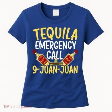 Tequila Emergency Call 9 Juan Juan Mexican Cinco De Mayo Gift Women's T-Shirt