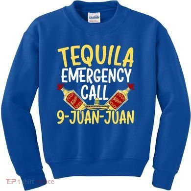 Tequila Emergency Call 9 Juan Juan Mexican Cinco De Mayo Gift Kids Sweatshirt