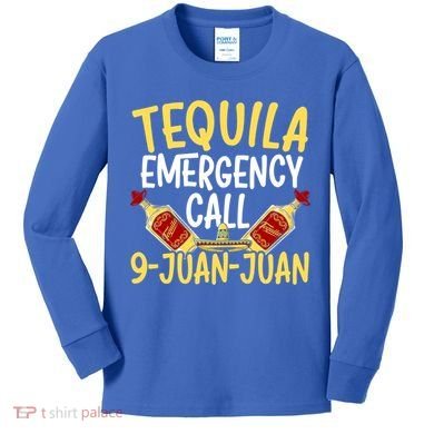 Tequila Emergency Call 9 Juan Juan Mexican Cinco De Mayo Gift Kids Long Sleeve Shirt