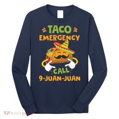 Taco Emergency Call 9 Juan Juan Funny Cinco De Mayo Long Sleeve Shirt