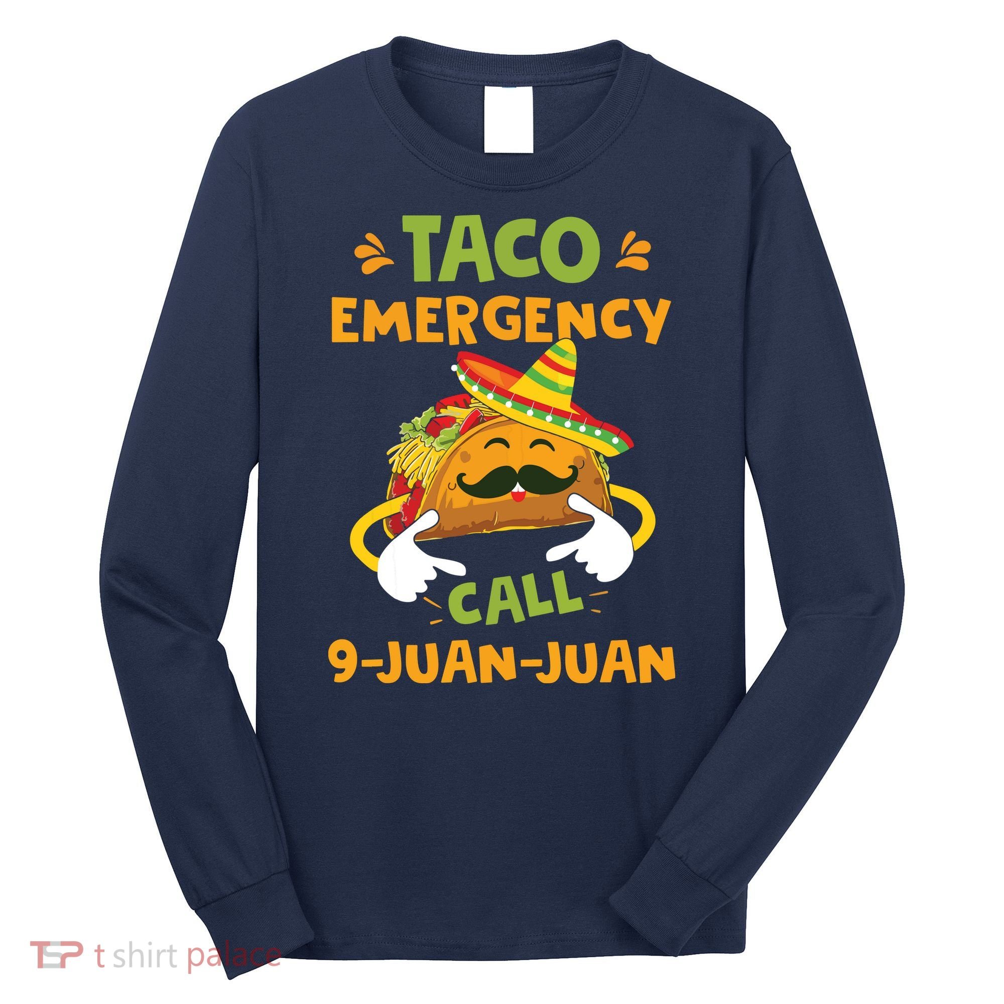 Taco Emergency Call 9 Juan Juan Funny Cinco De Mayo Long Sleeve Shirt