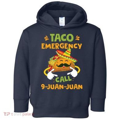 Taco Emergency Call 9 Juan Juan Funny Cinco De Mayo Toddler Hoodie