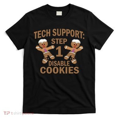 Tech Support Step One Disable Cookies T-Shirt