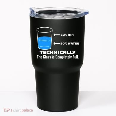 Technically The Glass is Completely Full Funny Science Tumbler