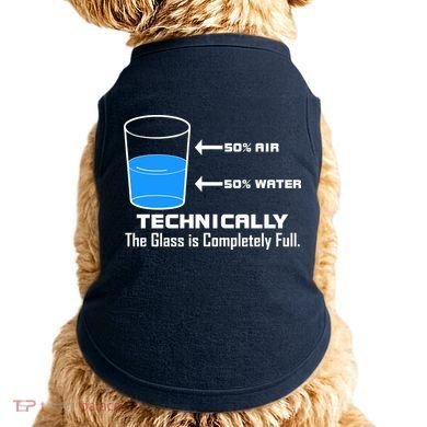 Technically The Glass is Completely Full Funny Science Doggie Tank