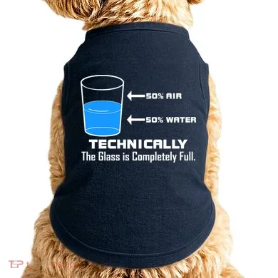 Technically The Glass is Completely Full Funny Science Doggie Tank