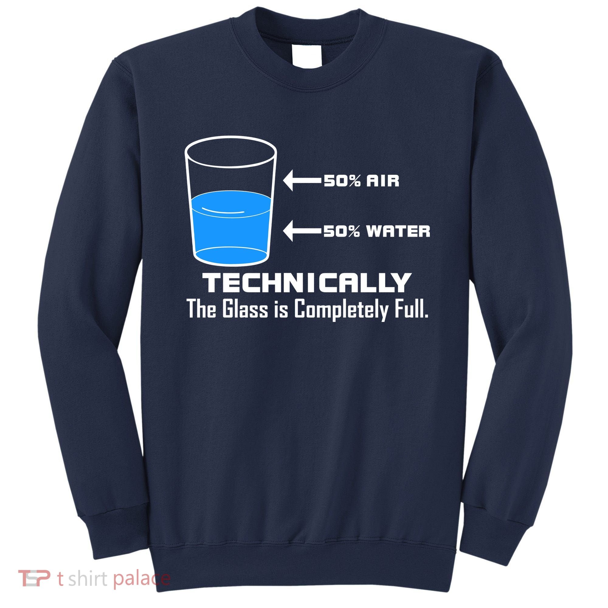 Technically The Glass is Completely Full Funny Science Sweatshirt