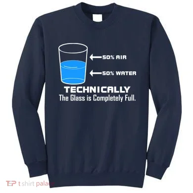 Technically The Glass is Completely Full Funny Science Sweatshirt