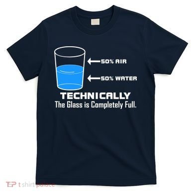 Technically The Glass is Completely Full Funny Science T-Shirt