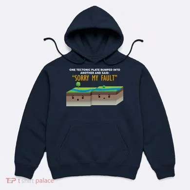 Tectonic Plate Sorry My Fault Hoodie