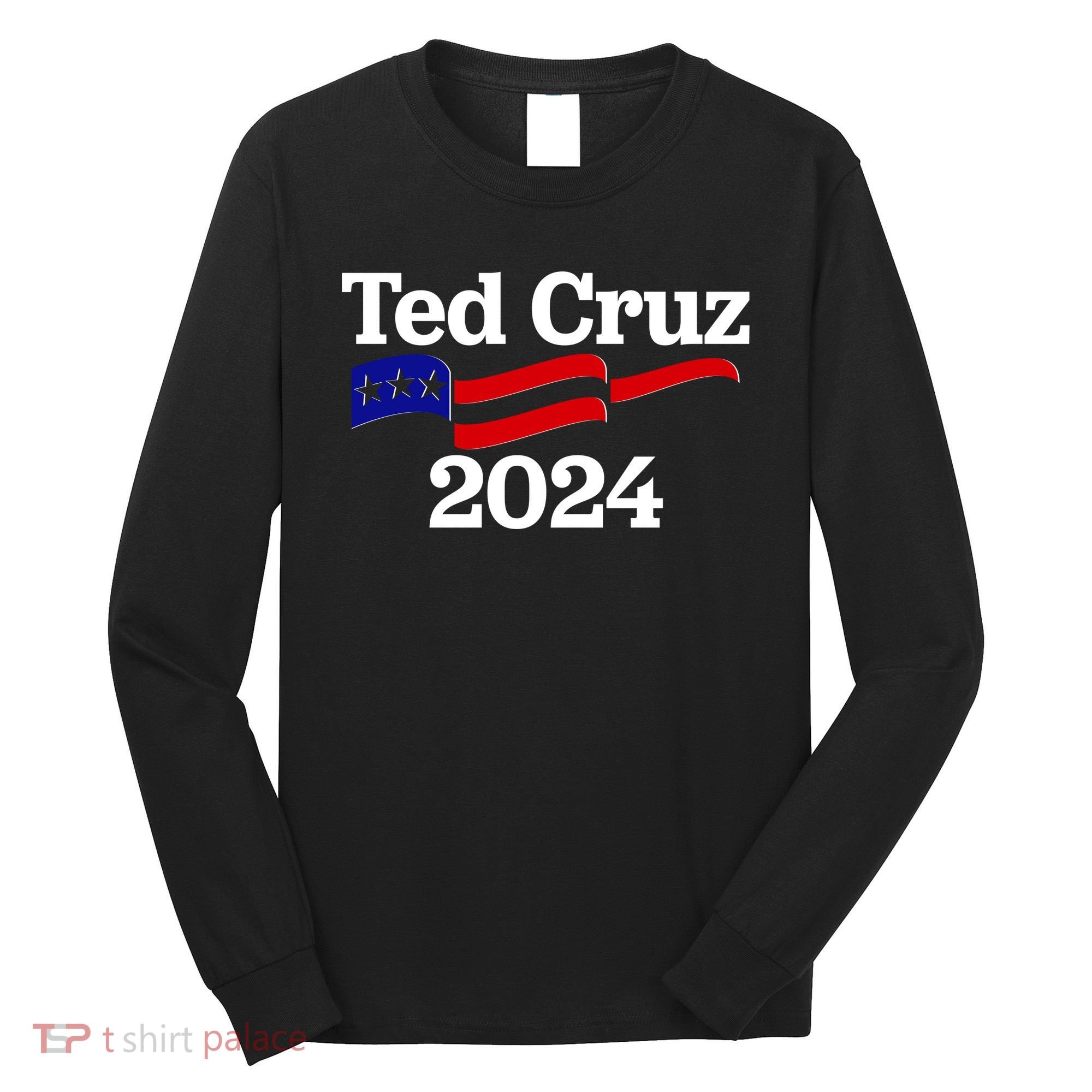 Ted Cruz For President 2024 Election Flag Long Sleeve Shirt