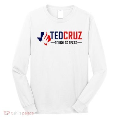 Ted Cruz Tough As Texas Long Sleeve Shirt