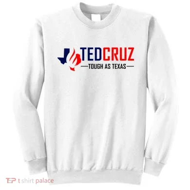 Ted Cruz Tough As Texas Sweatshirt