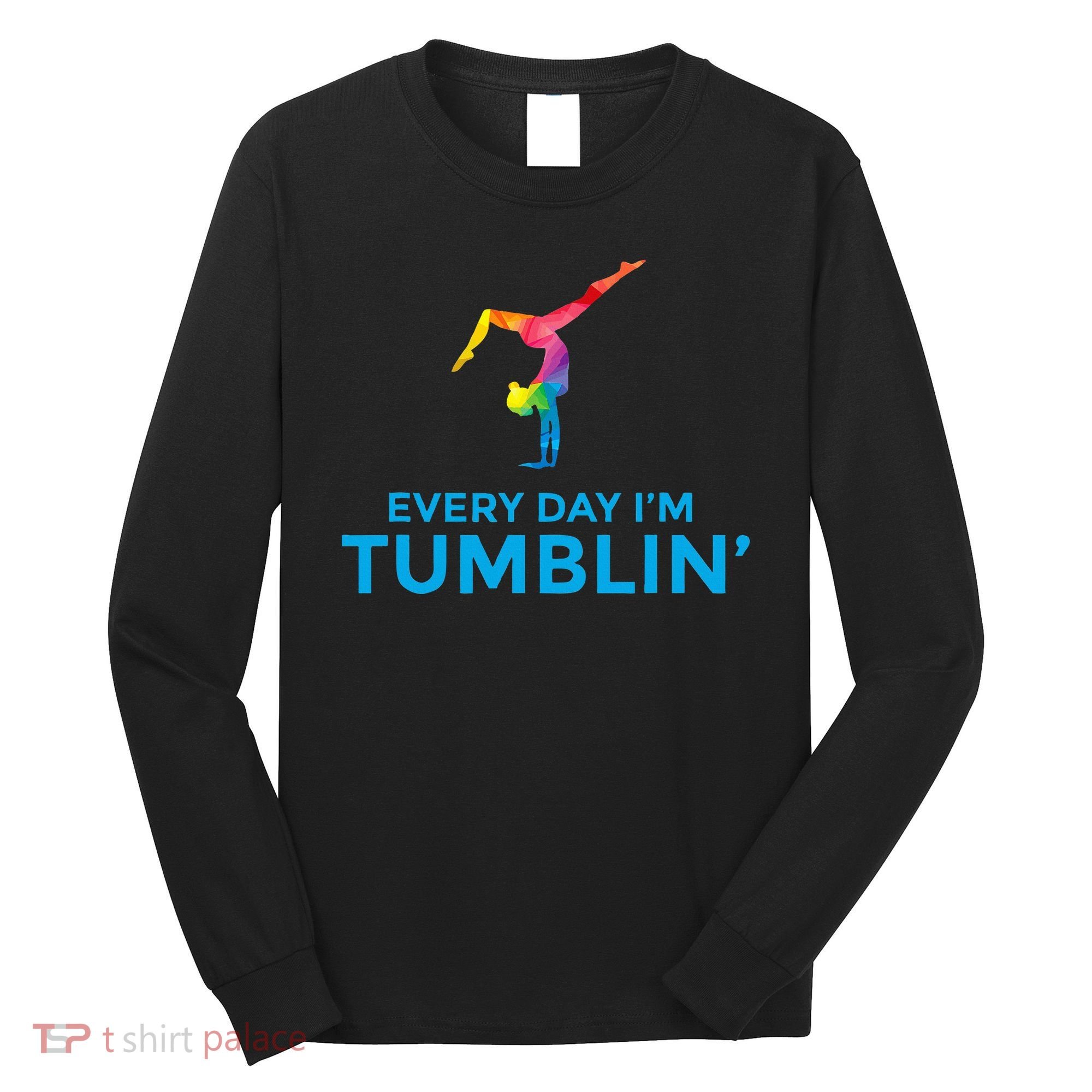 Tumbling Every Day Gymnastics For Gymnast Long Sleeve Shirt