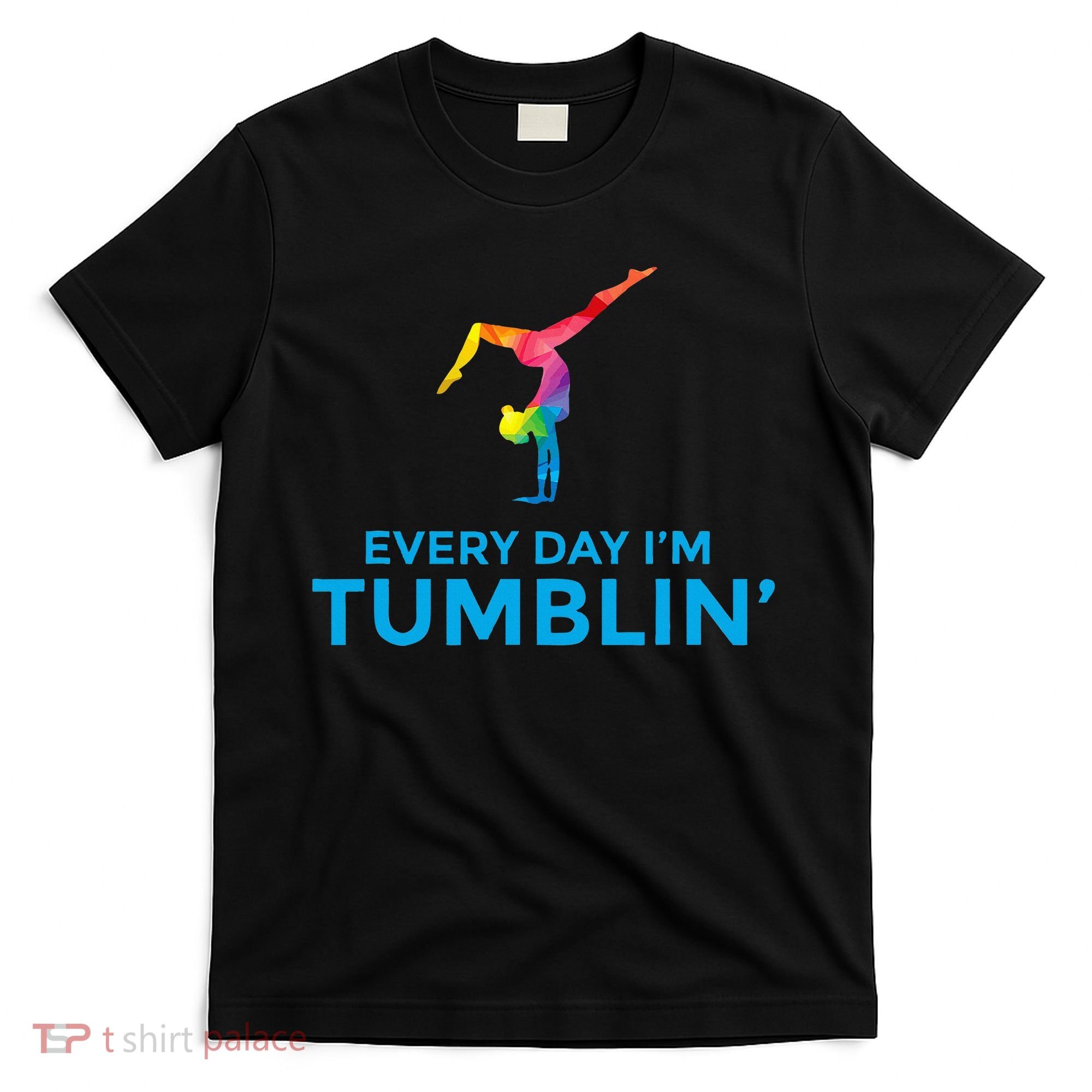 Tumbling Every Day Gymnastics For Gymnast T-Shirt