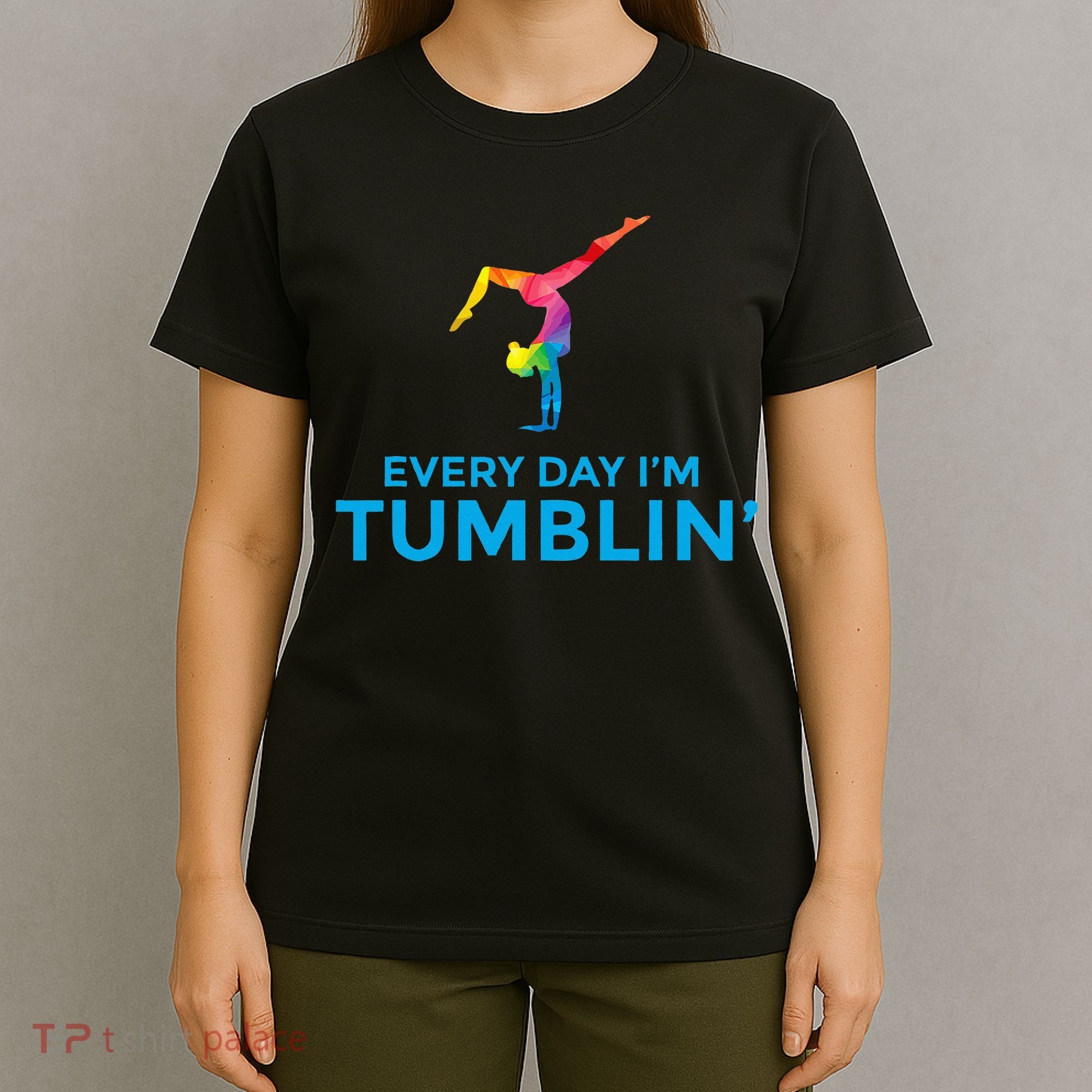 Tumbling Every Day Gymnastics For Gymnast T-Shirt