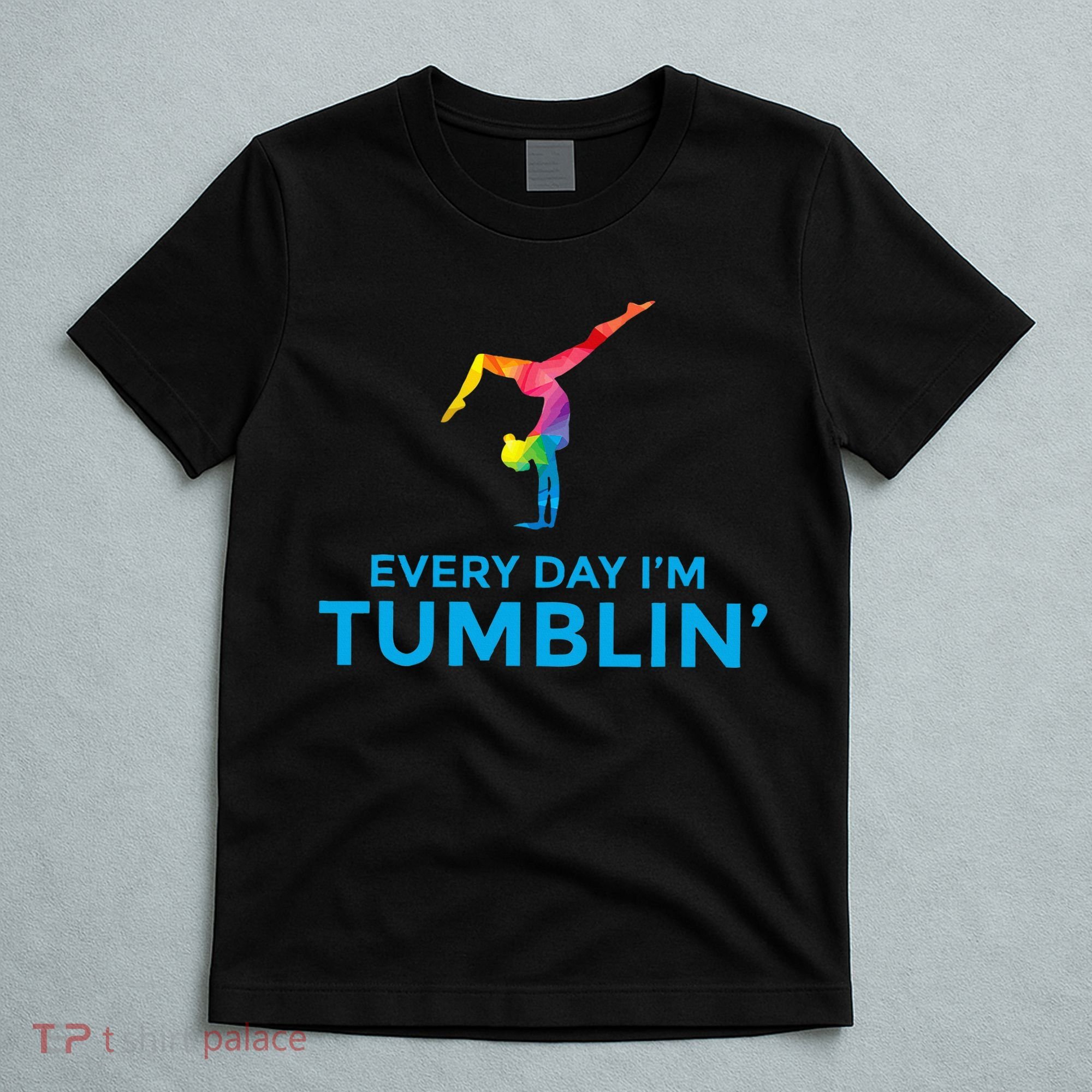 Tumbling Every Day Gymnastics For Gymnast T-Shirt