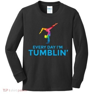 Tumbling Every Day Gymnastics For Gymnast Kids Long Sleeve Shirt