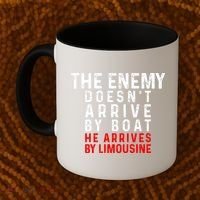 The Enemy Doesn't Arrive By Boat He Arrives By Limousine Coffee Mug thumb 2