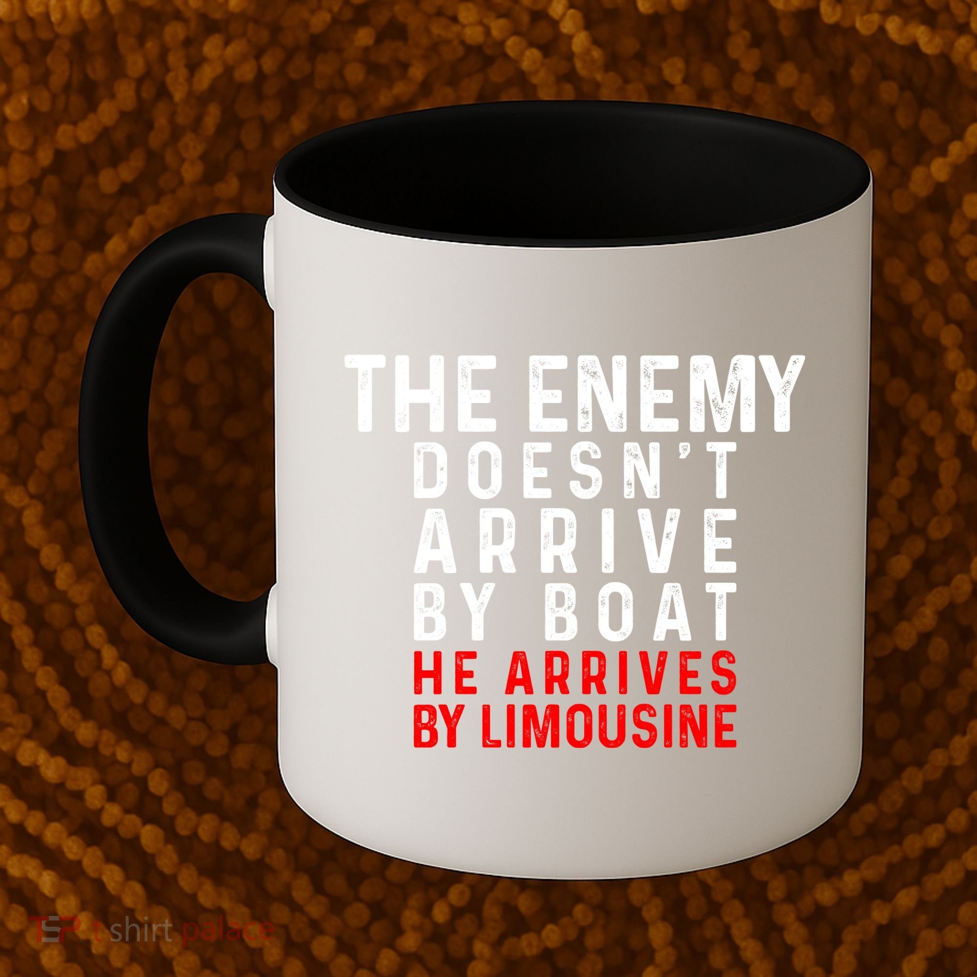 The Enemy Doesn't Arrive By Boat He Arrives By Limousine Coffee Mug