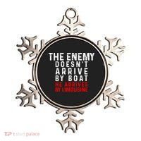 The Enemy Doesn't Arrive By Boat He Arrives By Limousine Ornament thumb 0