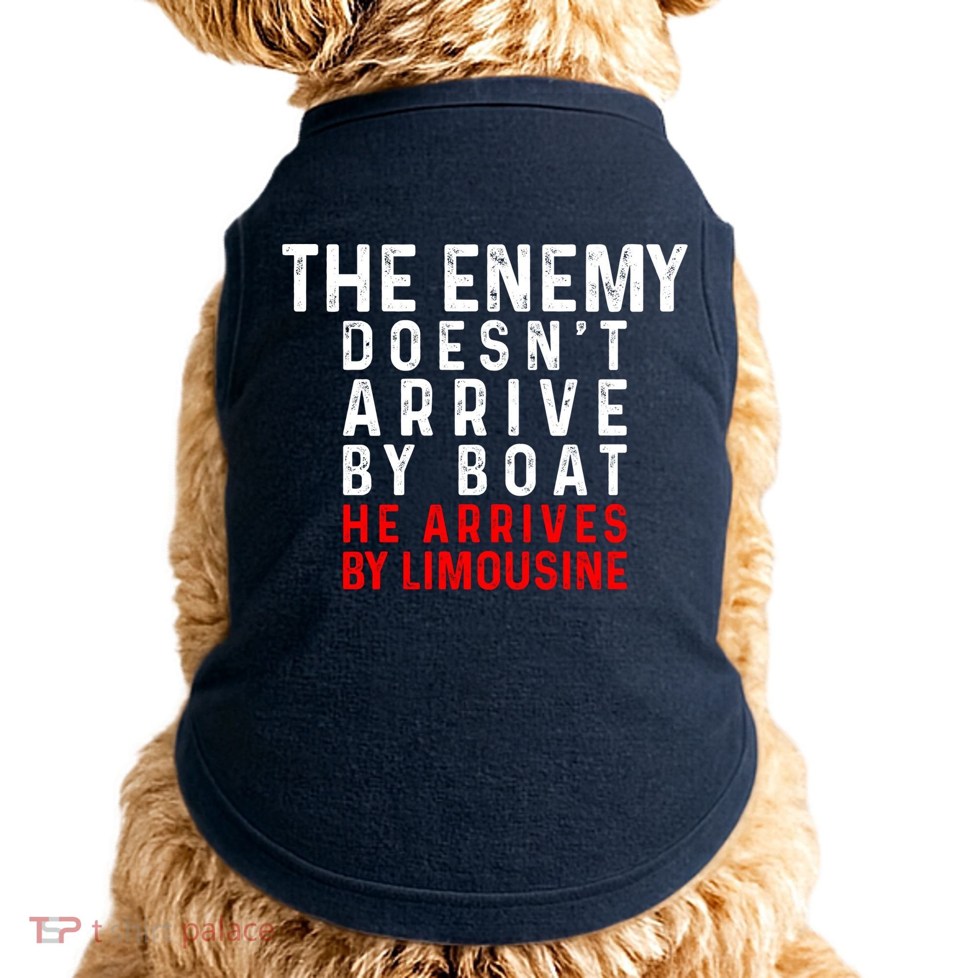 The Enemy Doesn't Arrive By Boat He Arrives By Limousine Doggie Tank