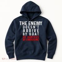 The Enemy Doesn't Arrive By Boat He Arrives By Limousine Hoodie thumb 0