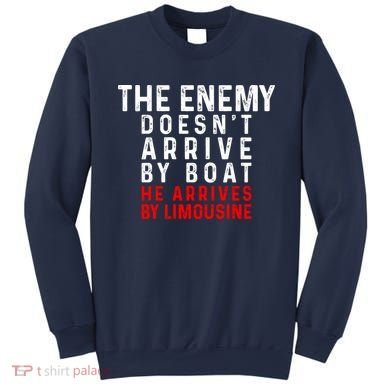 The Enemy Doesn't Arrive By Boat He Arrives By Limousine Sweatshirt
