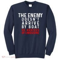 The Enemy Doesn't Arrive By Boat He Arrives By Limousine Sweatshirt thumb 0