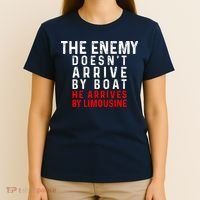 The Enemy Doesn't Arrive By Boat He Arrives By Limousine T-Shirt thumb 4