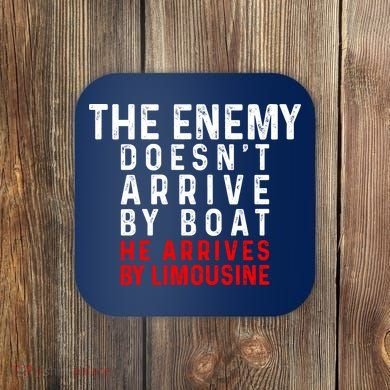 The Enemy Doesn't Arrive By Boat He Arrives By Limousine Coaster