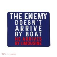 The Enemy Doesn't Arrive By Boat He Arrives By Limousine Mousepad thumb 0