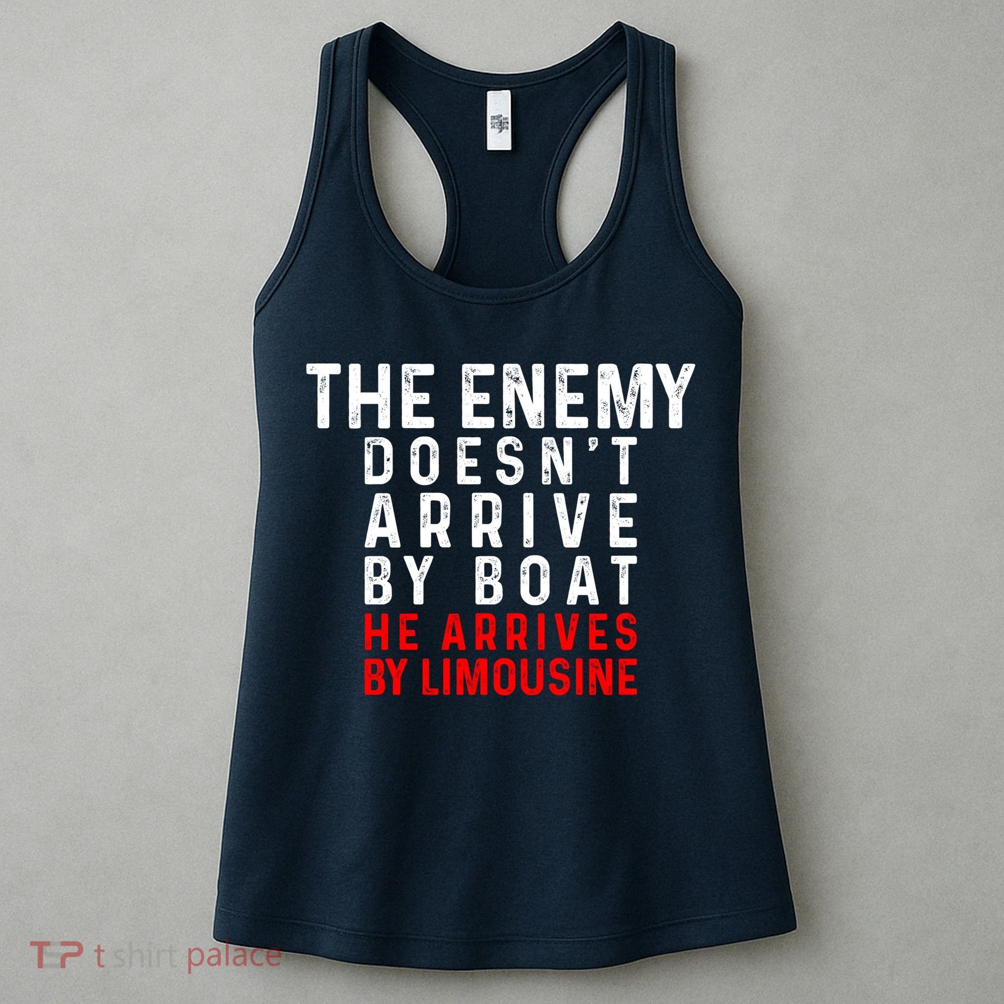 The Enemy Doesn't Arrive By Boat He Arrives By Limousine Women's Tank Top