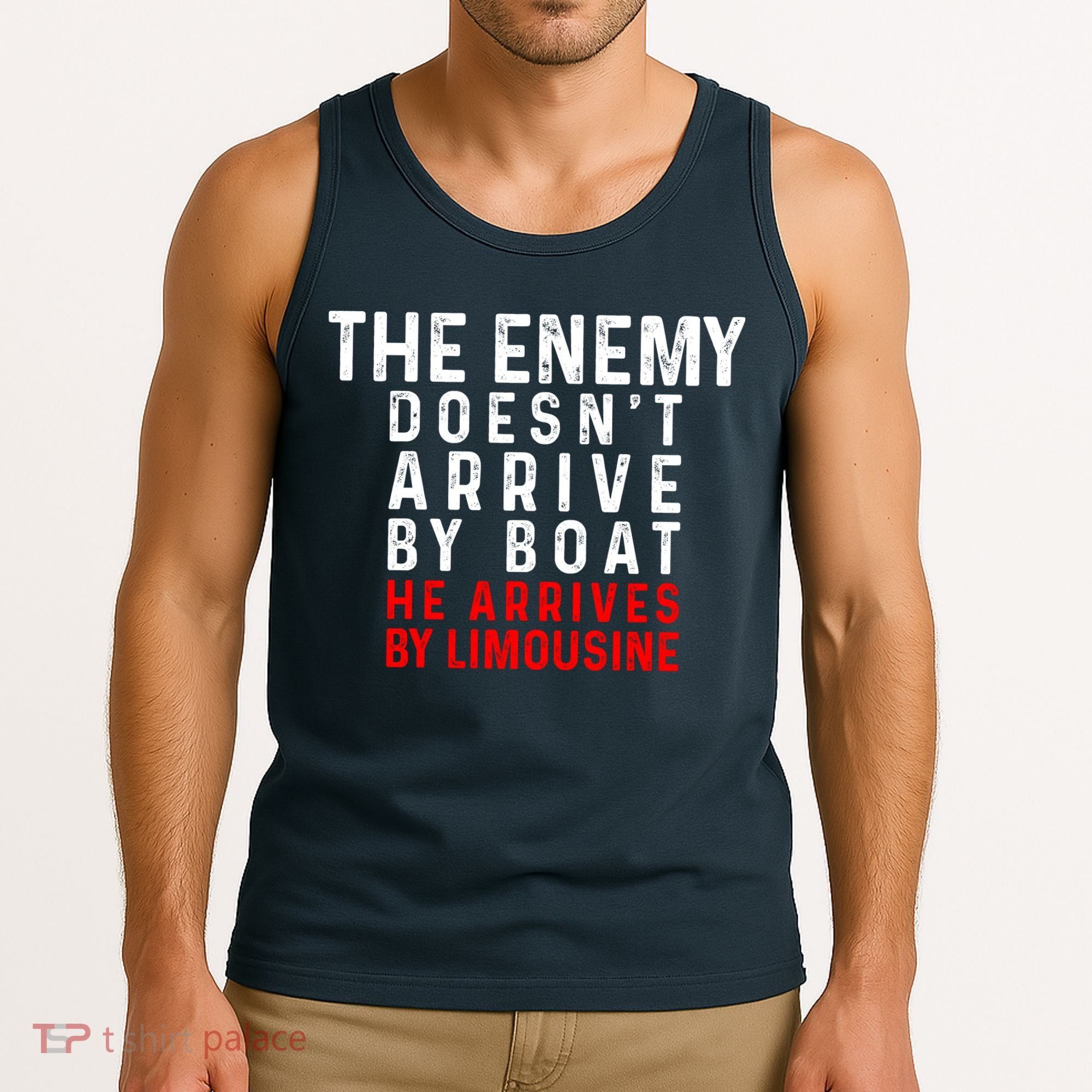 The Enemy Doesn't Arrive By Boat He Arrives By Limousine Tank Top