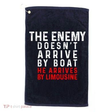 The Enemy Doesn't Arrive By Boat He Arrives By Limousine Golf Towel