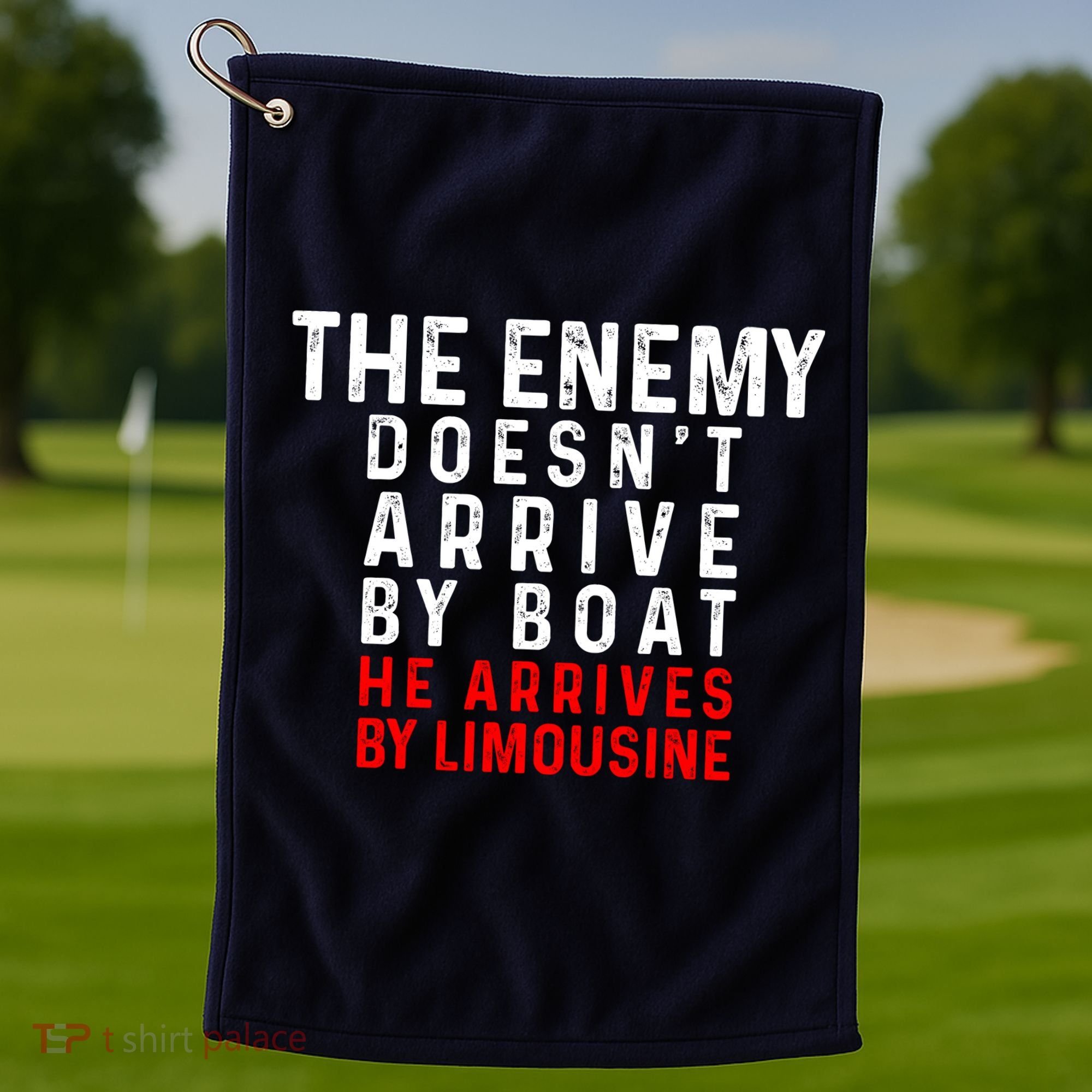 The Enemy Doesn't Arrive By Boat He Arrives By Limousine Golf Towel